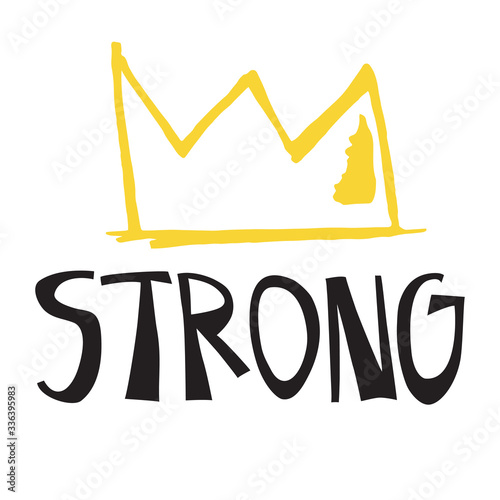 Inspirational quote. Strong. Motivational Hand drawn lettering phrase at white background with crown for t-shirt, typography poster, print, social media. Vector illustration