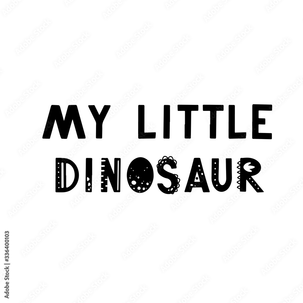 Fototapeta premium Funny kids lettering text My little dinosaur with hand drawn elements in scandinavian style for poster, kids nursery design. Vector illustration.