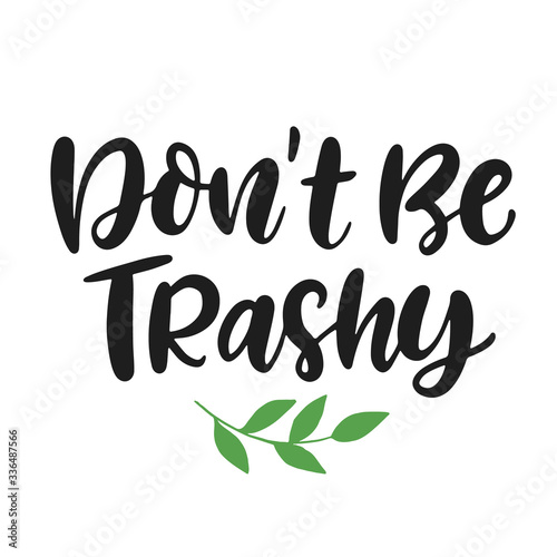 Don t Be Trashy. Save earth and less waste concept
