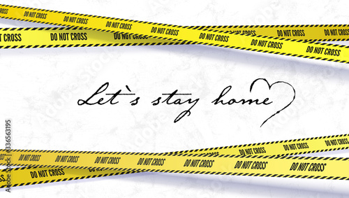 Stay at home. Handwritten slogan on white background. Do not cross. Yellow warning tapes blocks the passage. Hashtag stay home. Vector 3d illustration