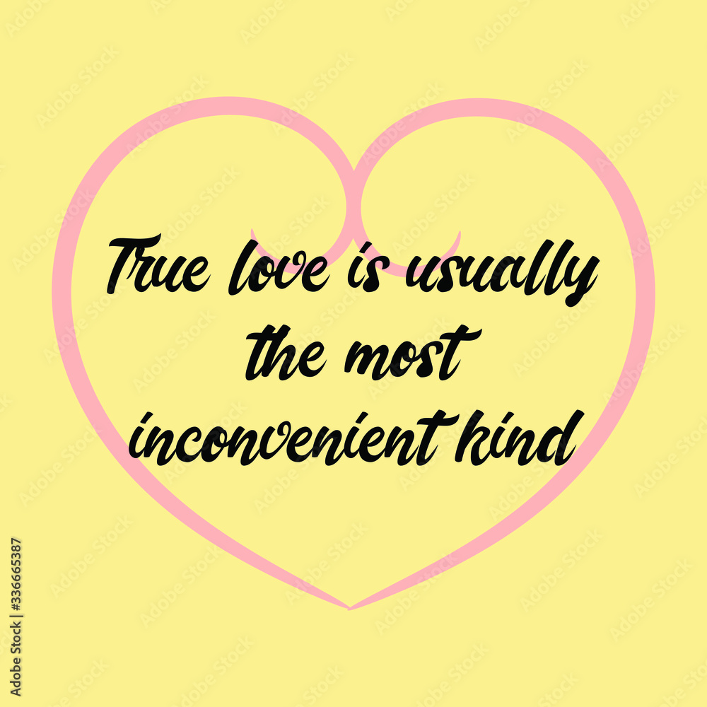 True love is usually the most inconvenient kind. Vector Calligraphy saying Quote True love is usually the most inconvenient kind. Vector Calligraphy saying Quote