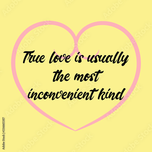  True love is usually the most inconvenient kind. Vector Calligraphy saying Quote 