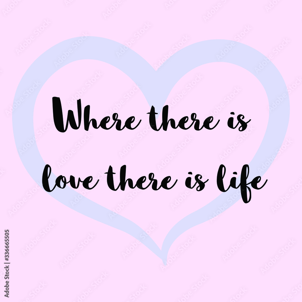 Where there is love there is life. Vector Calligraphy saying Quote 