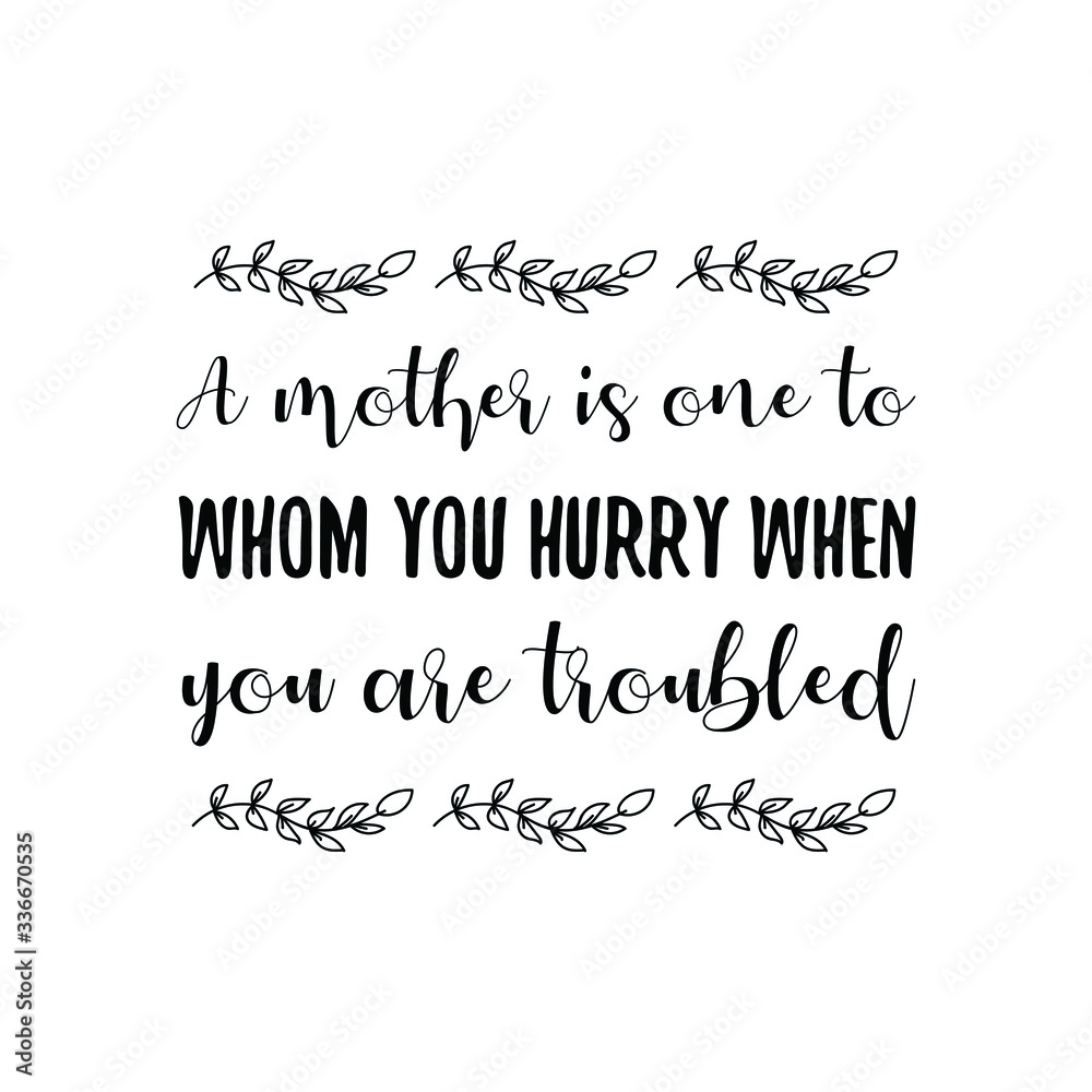 A mother is one to whom you hurry when you are troubled. Vector calligraphy saying