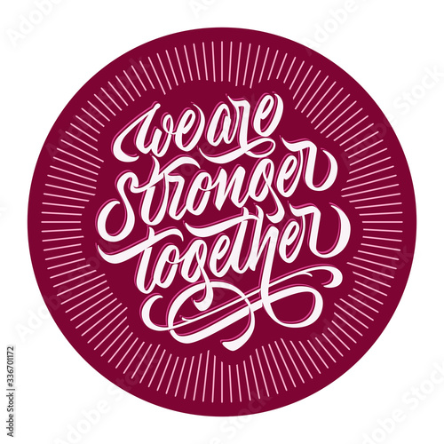 We are stronger together - design with hand lettering. Typographic element with calligraphic inscription with flourishing in stamp shape. Vector.