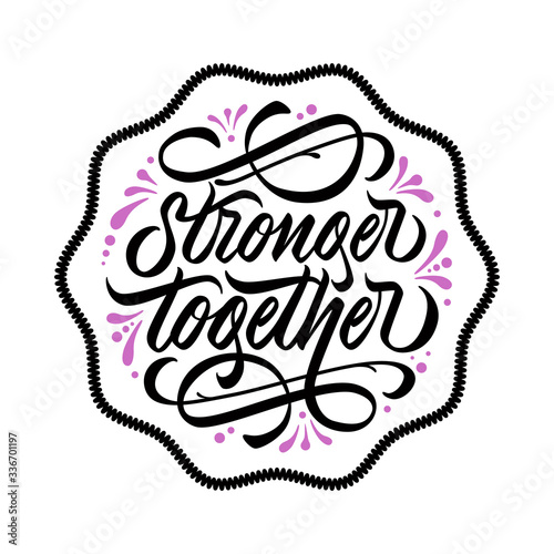 Stronger together - design with hand lettering. Calligraphic inscription with flourishing in frame. Vector.