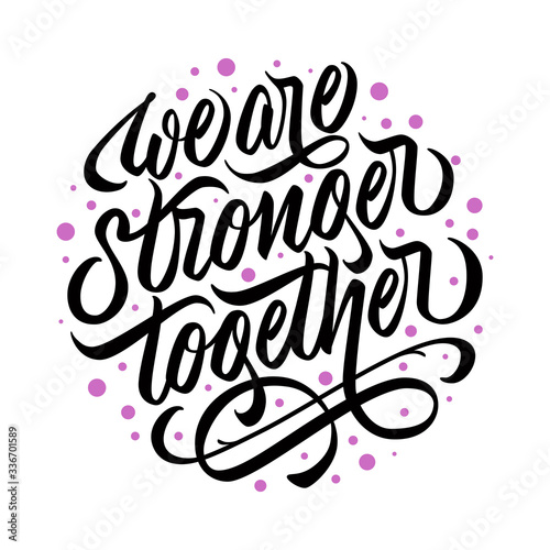 We are stronger together - design with hand lettering. Typography with calligraphic inscription with flourishing in circle shape. Vector.