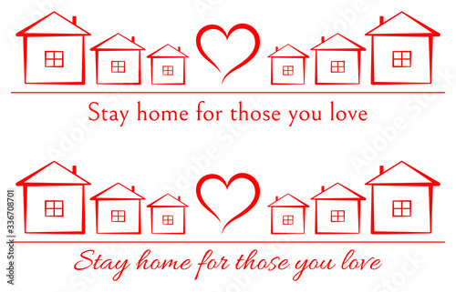 Red line silhouettes of houses with heart in the middle, line under them, two variants of lettering inscription, simple and handwritten: "Stay home for those you love". Vector graphics, illustration