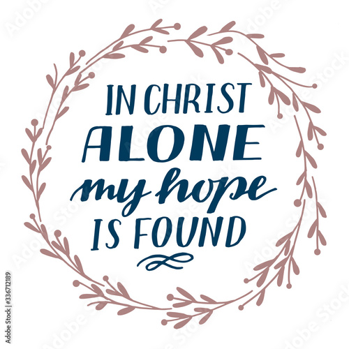 Hand lettering In Christ alone my hope is found. Biblical background.