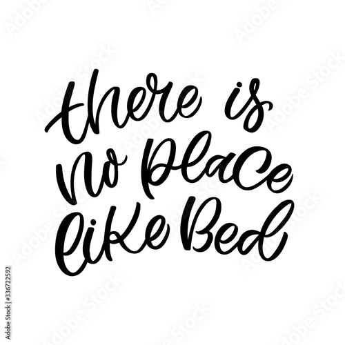 Hand drawn lettering funny quote. The inscription: There is no place like bed. Perfect design for greeting cards, posters, T-shirts, banners, print invitations.