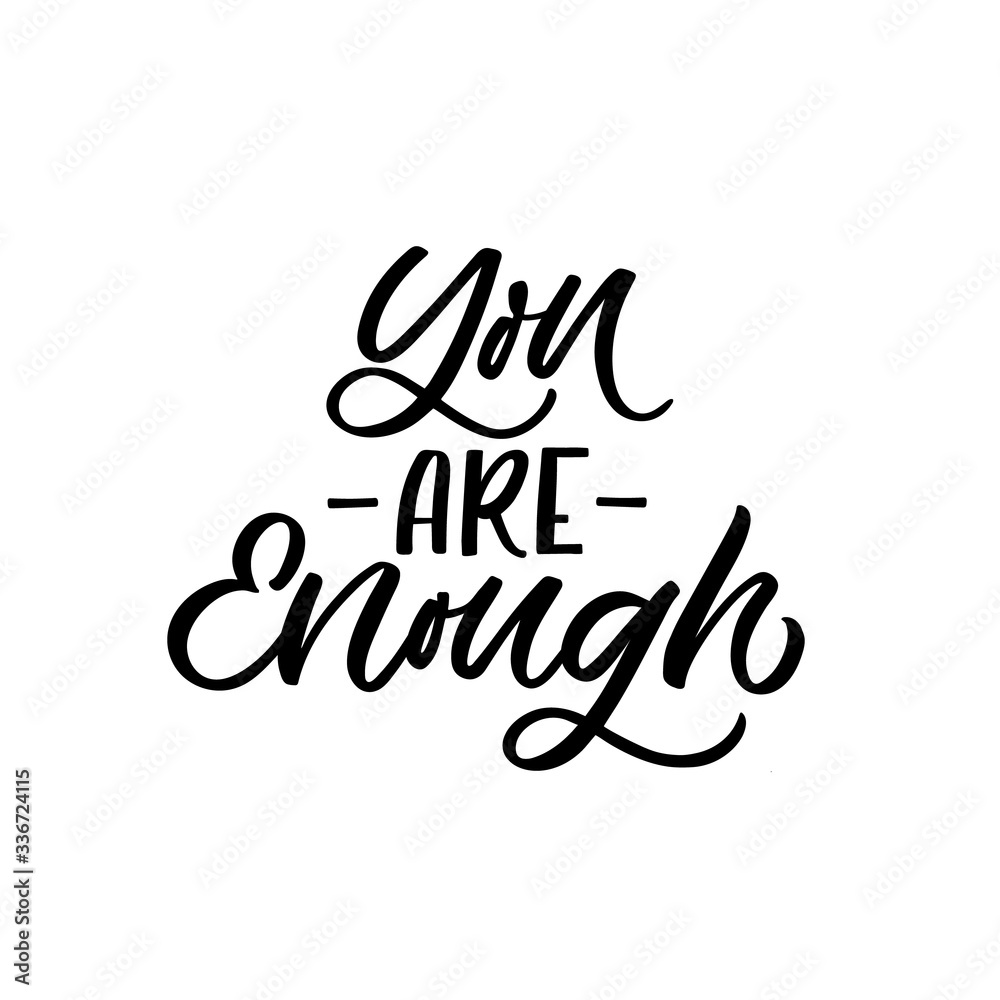 Hand drawn lettering card. The inscription: You are enough. Perfect design for greeting cards, posters, T-shirts, banners, print invitations.