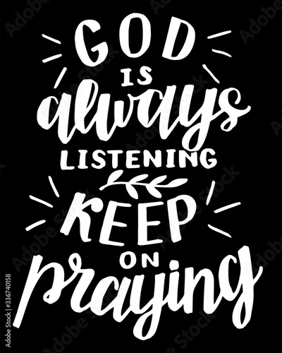 Hand lettering with inspirational quote God is always listening  keep praying .