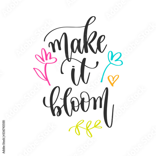 make it bloom - hand lettering positive quotes design, motivation and inspiration text