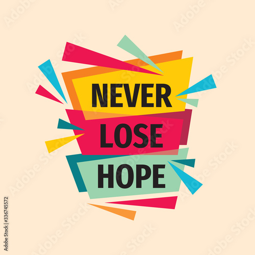 Never lose hope. Inspiring motivation quote design. Personal philosophy positive creative banner. Vector typography poster concept illustration.  © serkorkin