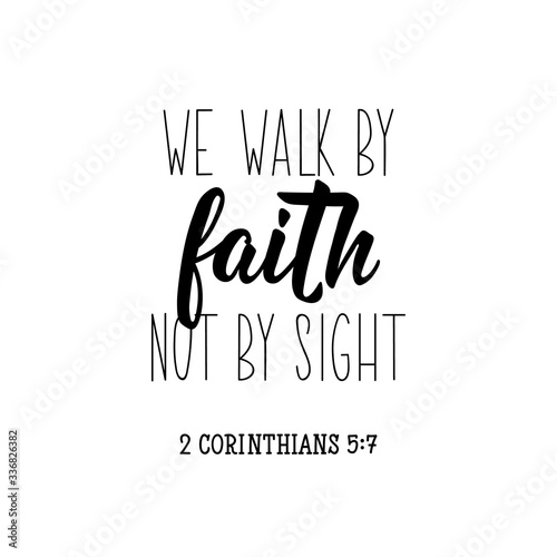 We walk by faith not by sight. Bible lettering. calligraphy vector. Ink illustration.