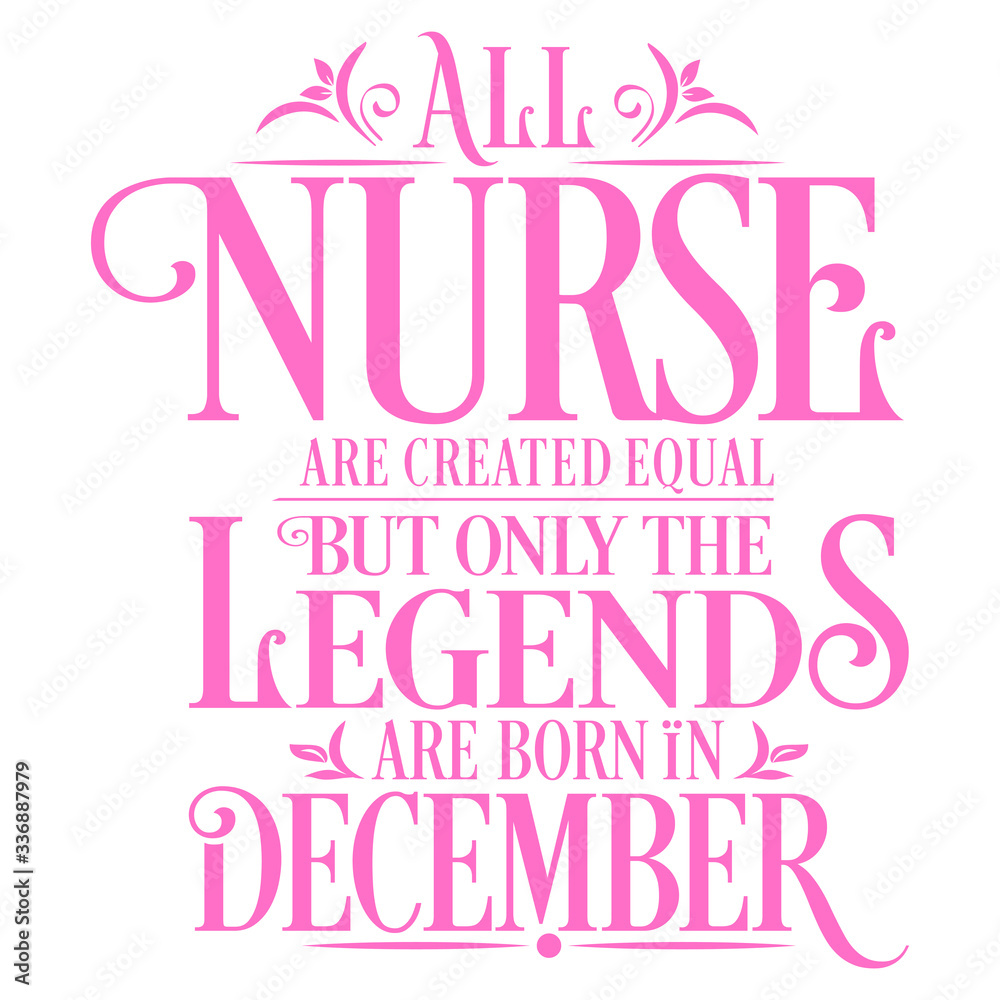 
All Nurse are created equal but only the legends are born in : Birthday And Wedding Anniversary Typographic Design Vector best for t-shirt, pillow,mug, sticker and other Printing media