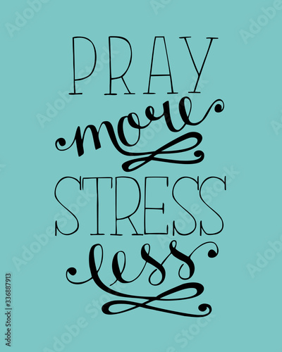 Hand lettering Pray more, stress less. Biblical background.