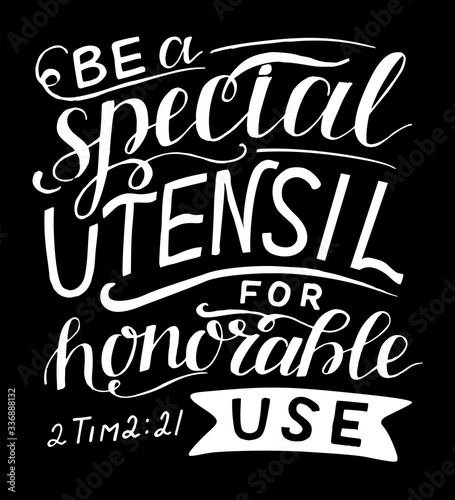 Hand lettering with Bible verse Be a special utensil for honorable use .