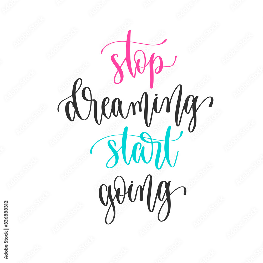 stop dreaming start going - hand lettering positive quotes design, motivation and inspiration text