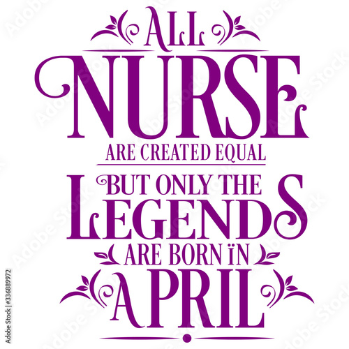 All Nurse are created equal but only the legends are born in   Birthday And Wedding Anniversary Typographic Design Vector best for t-shirt  pillow mug  sticker and other Printing media