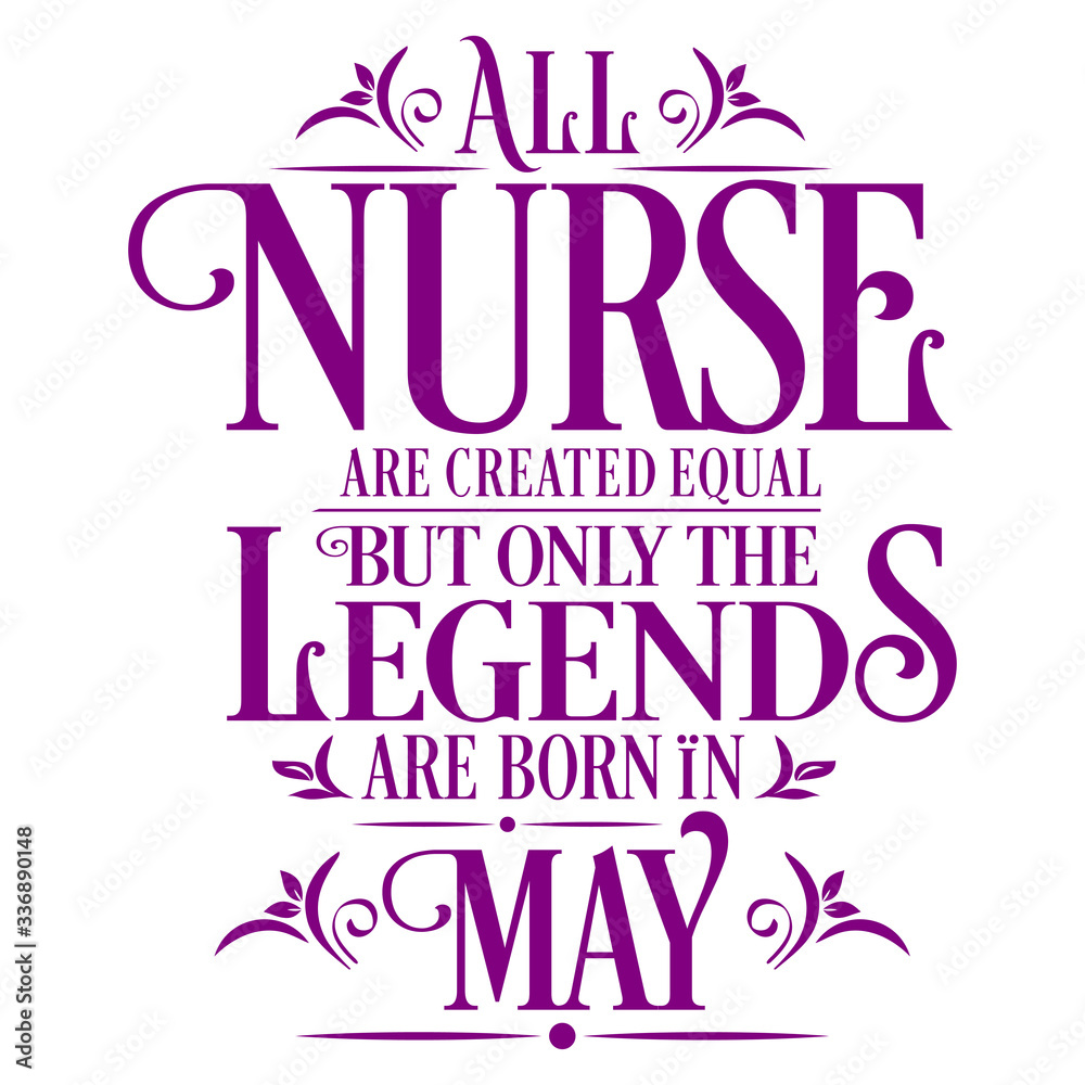 All Nurse are created equal but only the legends are born in : Birthday And Wedding Anniversary Typographic Design Vector best for t-shirt, pillow,mug, sticker and other Printing media