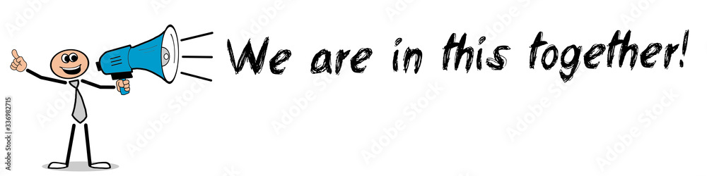 We are in this together! We are in this together!