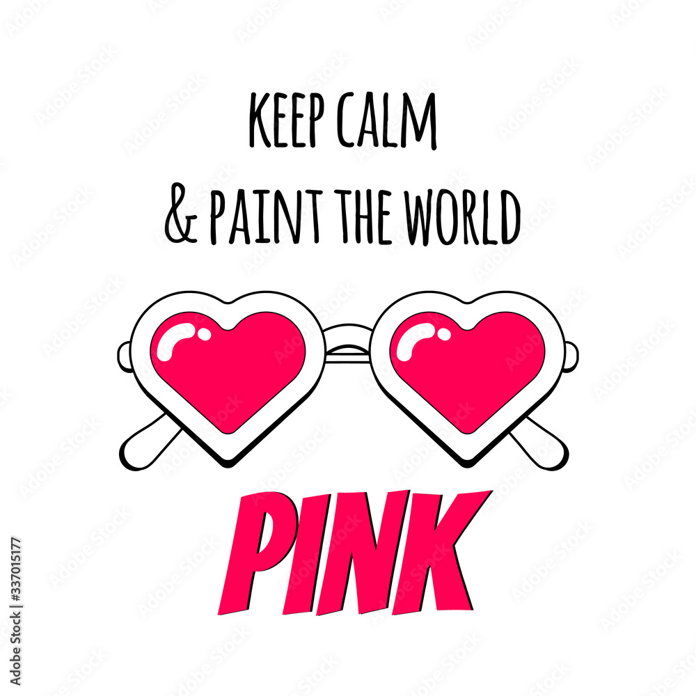 Heart shaped pink sun glasses isolated with fashion slogan Keep calm and paint the world pink. Eyewear summer tshirt print