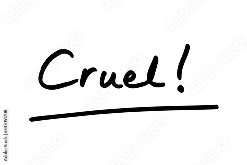 Cruel!