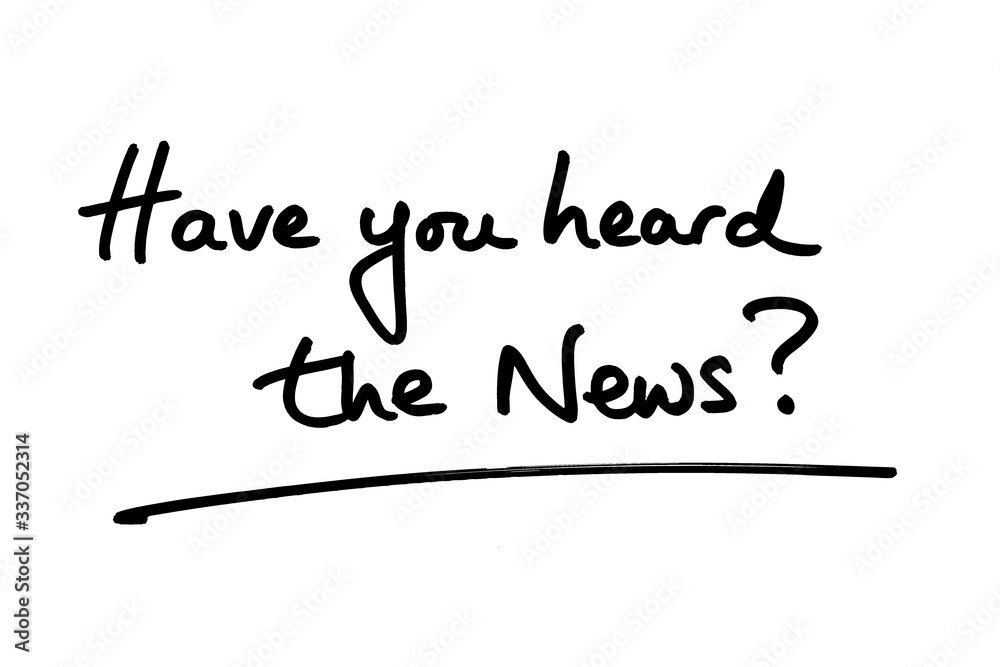 Have you heard the News? Have you heard the News?