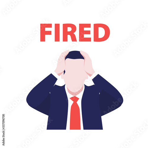 Vector illustration of manager in suit in panic with words Fired. Economic crisis. Financial crisis and bussiness in danger. World's economic recession, bancrupt, jobless and unemployment