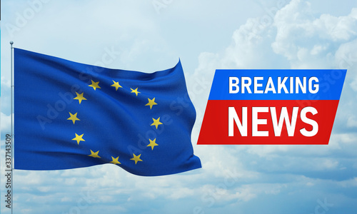 Breaking news. World news with backgorund waving Official EU flag. European Union Flag. 3D illustration.