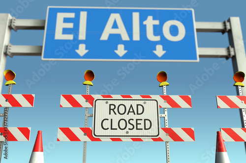 Roadblock near El Alto city traffic sign. Coronavirus disease quarantine or lockdown in Bolivia conceptual 3D rendering © Alexey Novikov