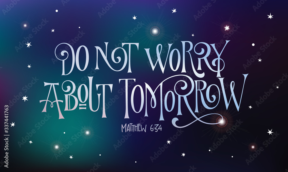 Deep Space theme social media banner - Do not worry abot tomorrow - Hand drawn bible quote lettering design. Deep Space theme social media banner - Do not worry abot tomorrow - Hand drawn bible quote lettering design.