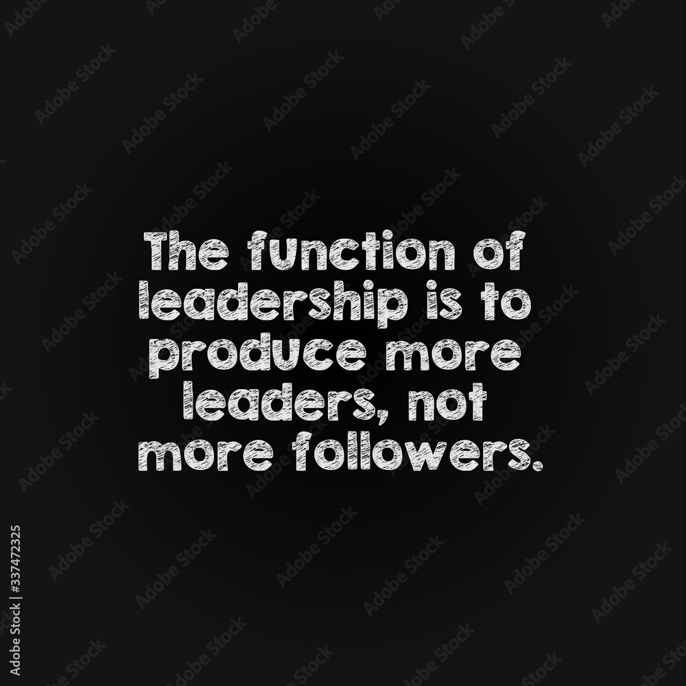 Motivation word concept - the function of leadership is to produce more leaders, not more followers. Motivation word concept - the function of leadership is to produce more leaders, not more followers.