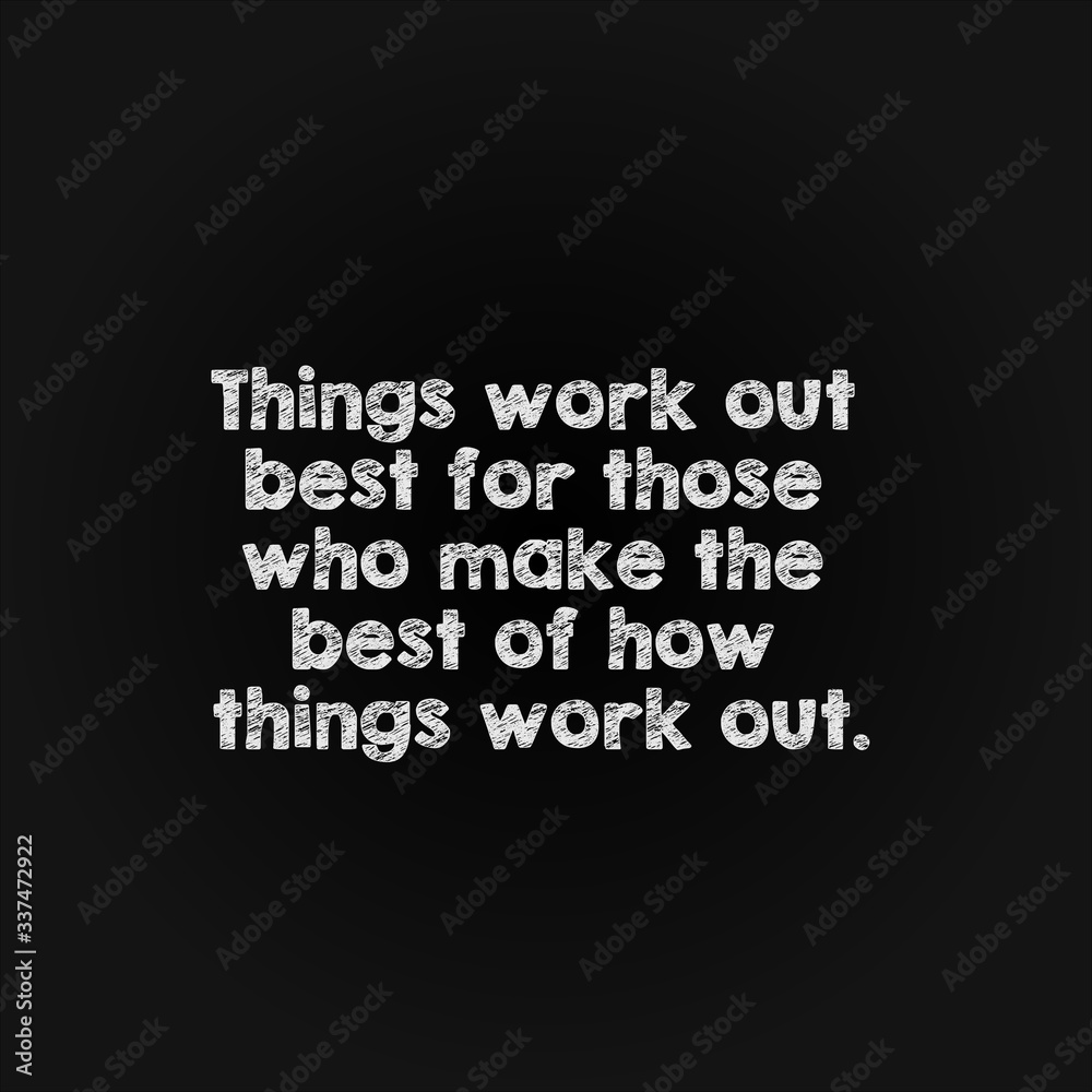 Motivation word concept - things work out best for those who make the best of how things work out. Motivation word concept - things work out best for those who make the best of how things work out.