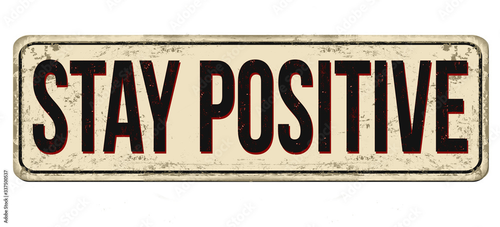 Stay positive vintage rusty metal sign