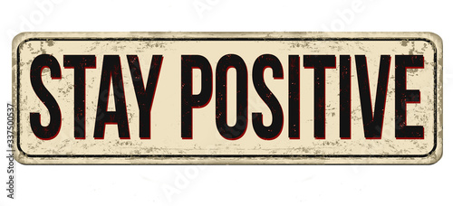 Stay positive vintage rusty metal sign