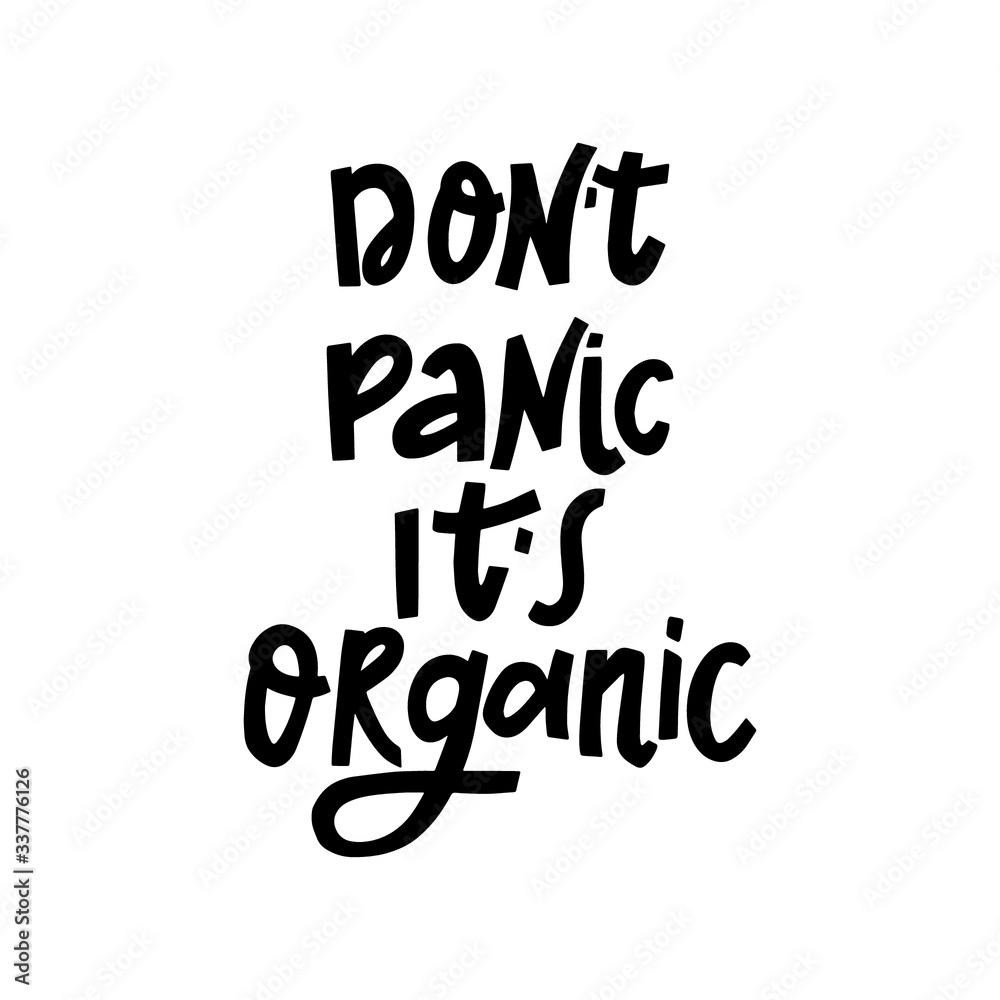 Don't panic it's organic hand lettering quote. Marijuana poster, print, card. Quote for souvenir isolated on white background. Vector typography design illustration.