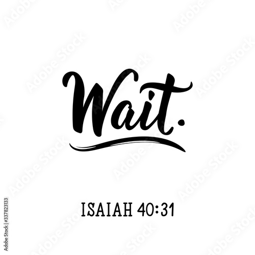 Wait. Isaiah 40. 31. Bible lettering. Calligraphy vector. Ink illustration.