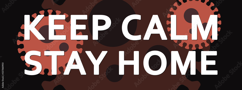 Keep Calm Stay Home - text written on virus background Keep Calm Stay Home - text written on virus background
