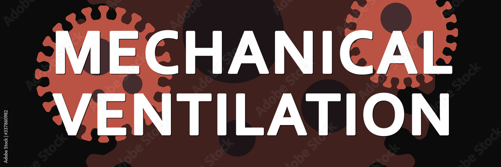 Mechanical ventilation - text written on virus background Mechanical ventilation - text written on virus background