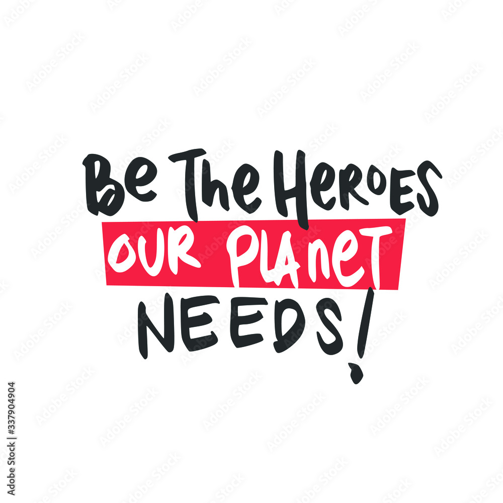 Be The Heroes Our Planet Needs! Placards and posters design of global strike for climate change. Vector Text illustration. Be The Heroes Our Planet Needs! Placards and posters design of global strike for climate change. Vector Text illustration.