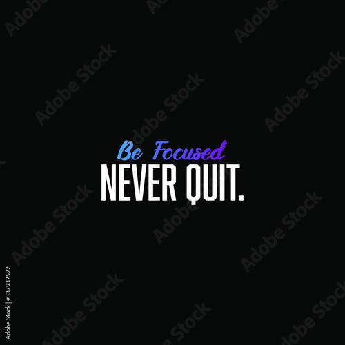 Be focused never quit. inspiring creative motivation quote template.