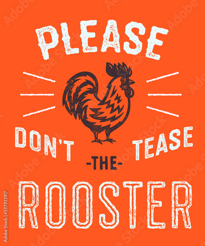 Funny Graphic Sign 'Please Don't Tease The Rooster' Hand Drawn Wall Art Print. Hand Lettered Text. Cock Vector Retro Illustration. Vintage Textured Distressed Aged Rural Look.