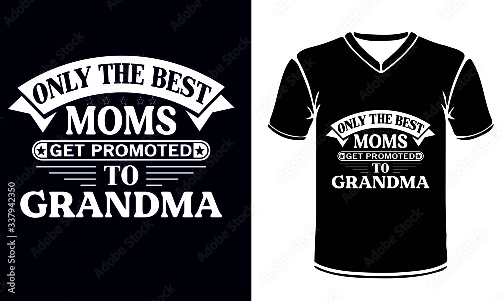 Only the Best MOMS get Promoted to Grandma. happy mothers day. typography for t shirt print. Only the Best MOMS get Promoted to Grandma. happy mothers day. typography for t shirt print.