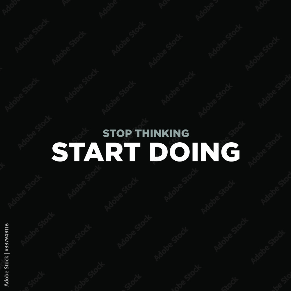 Stop Thinking start doing. inspiring creative motivation quote template.
