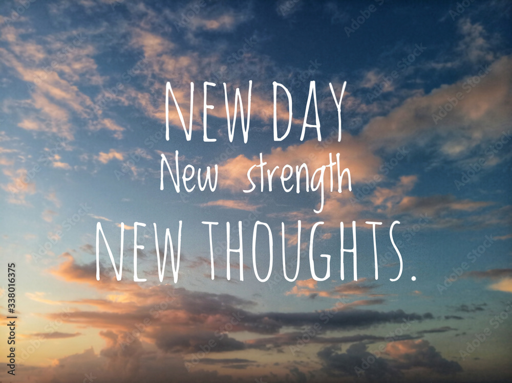 Inspirational quote - New day, new strength, new thoughts. Motivational  message written on blurry dramatic and colorful sunset sunrise sky  background concept. Stock Photo | Adobe Stock