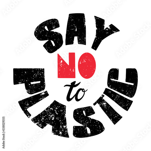 Round Sticker with the words say no to plastic. Advocacy, a call for environmental protection,the use of eco-friendly packaging. Letters with texture. Ready for print. Black-white vector illustration.