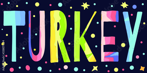 Turkey - multicolored funny cartoon inscription on dark blue background with stars. Kids style. Turkey for banners, posters, printing on souvenirs and clothing. Turkey is a sunny country.
