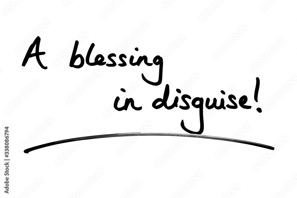 A Blessing in Disguise! A Blessing in Disguise!